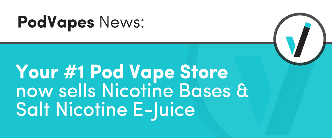 Your #1 Pod Vape Store now sells Nicotine Bases and Salt Nicotine E-Juice-PodVapes