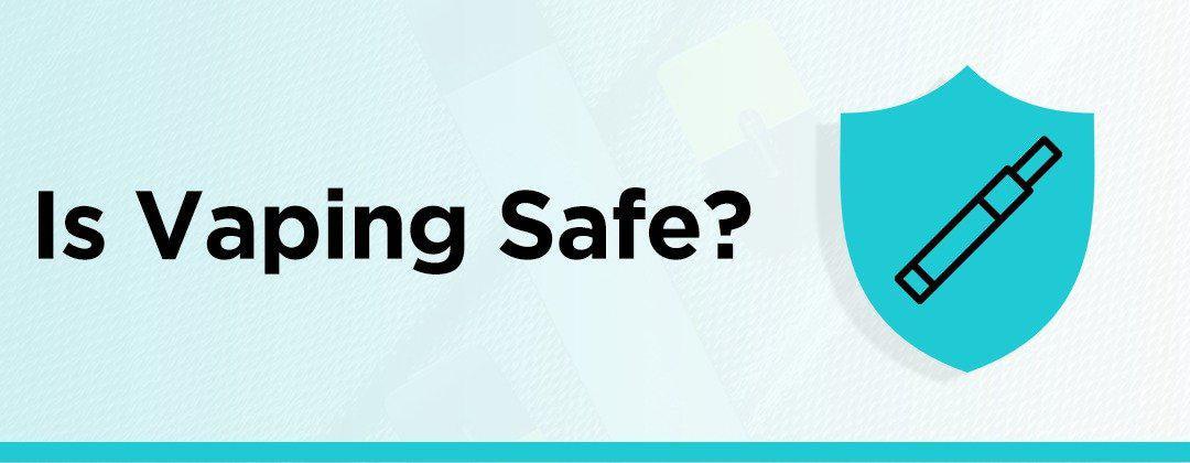 Is Vaping Safe?-PodVapes