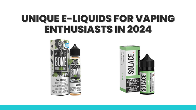 Unique E-Liquids For Vaping Enthusiasts in 2024