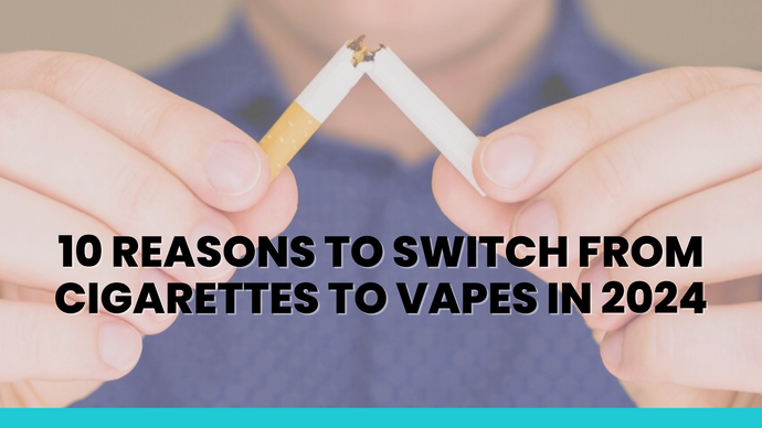 10 Reasons to Switch from Cigarettes to Vapes in 2024