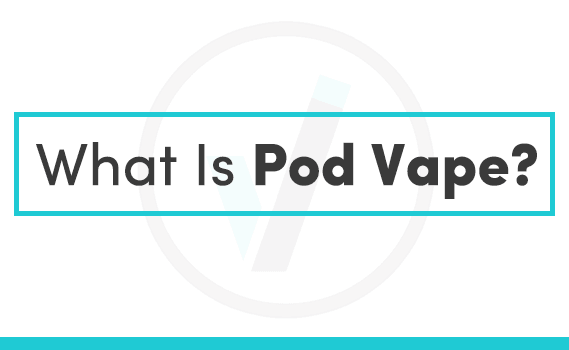 What is a Pod Vape?